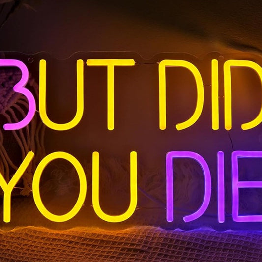 Fun Bright Colorful “But Did You Die” LED Night Light Room Wall Decoration