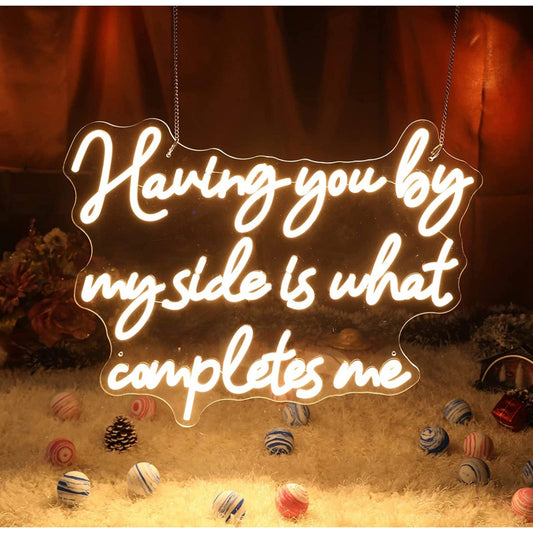 Romantic Warm Bright “Having You By My Side Is What Completes Me” LED Light Sign