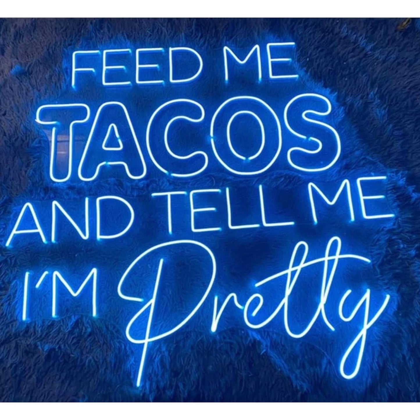 Fun Bright Blue “Feed Me Tacos and Tell Me I'm Pretty” LED Night Lights Sign Dec