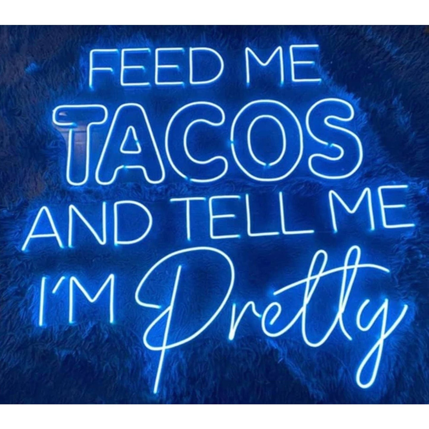 Fun Bright Blue “Feed Me Tacos and Tell Me I'm Pretty” LED Night Lights Sign Dec